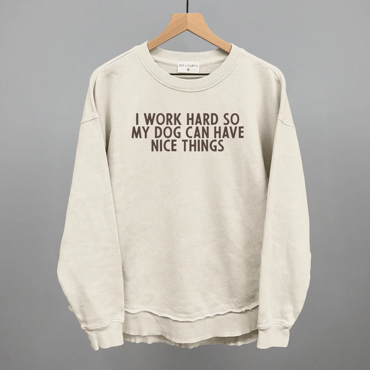 I Work Hard So My Dog Can Have Nice Things Sweatshirt - Image 6