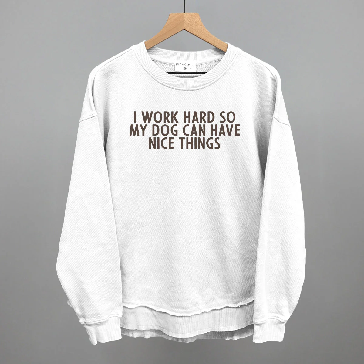 I Work Hard So My Dog Can Have Nice Things Sweatshirt - Image 7