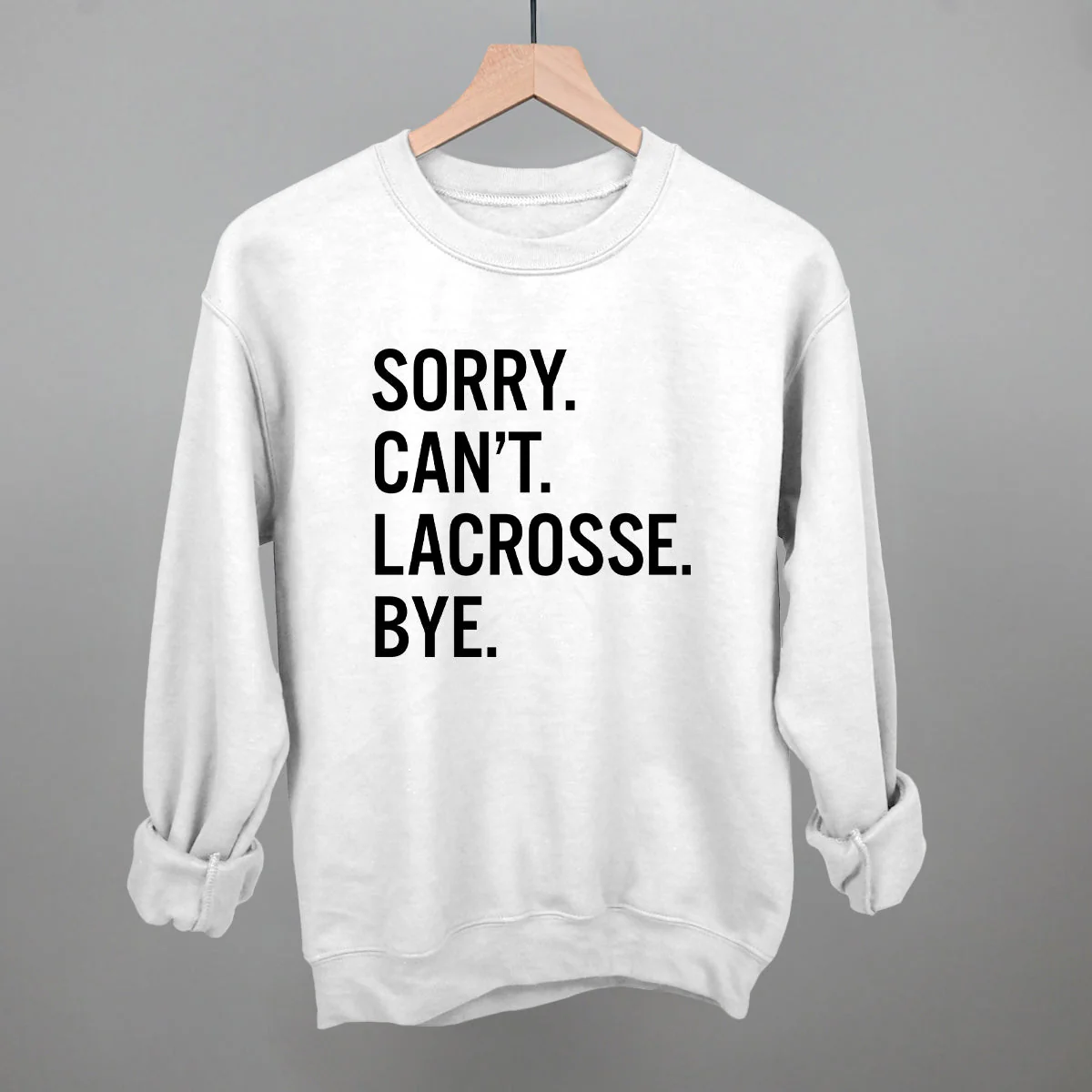 Sorry Can't Lacrosse Bye Sweatshirt - Image 13