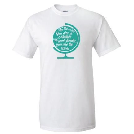 To the world, you are a mother. Mother's Day T-Shirt